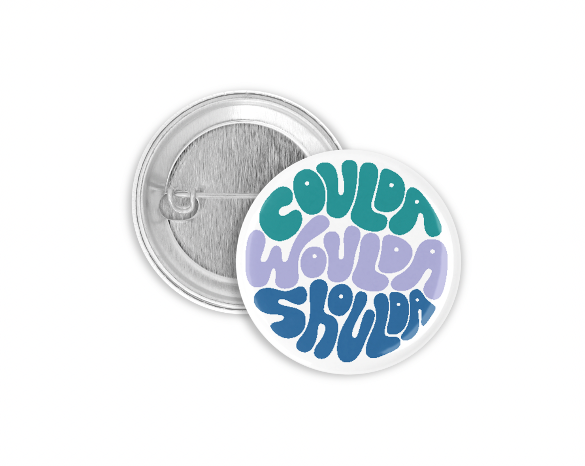 Coulda Woulda Shoulda Pinback Button