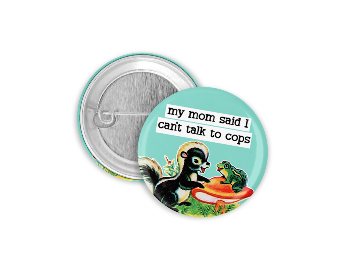 My Mom Said I Can't Talk To Cops Pinback Button