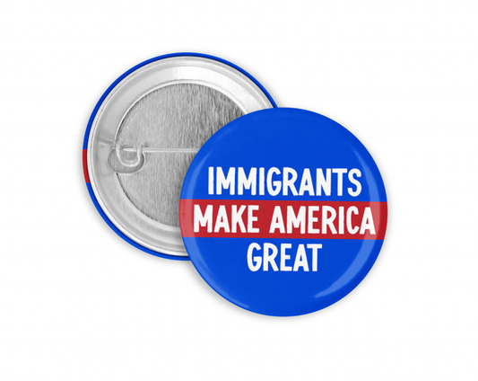 Immigrants Make America Great Pinback Button