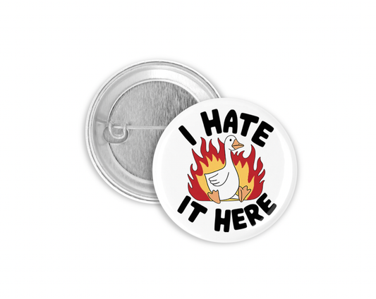 I Hate it Here Goose Pinback Button 