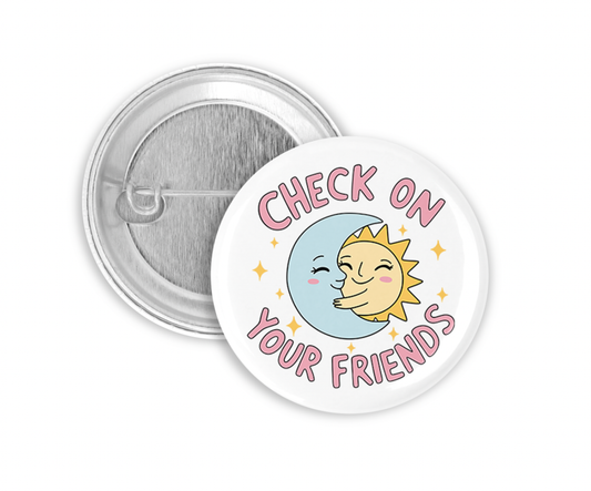 Check on Your Friends Pinback Button 