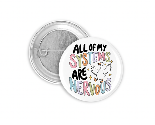 All My Systems Are Nervous Pinback Button 