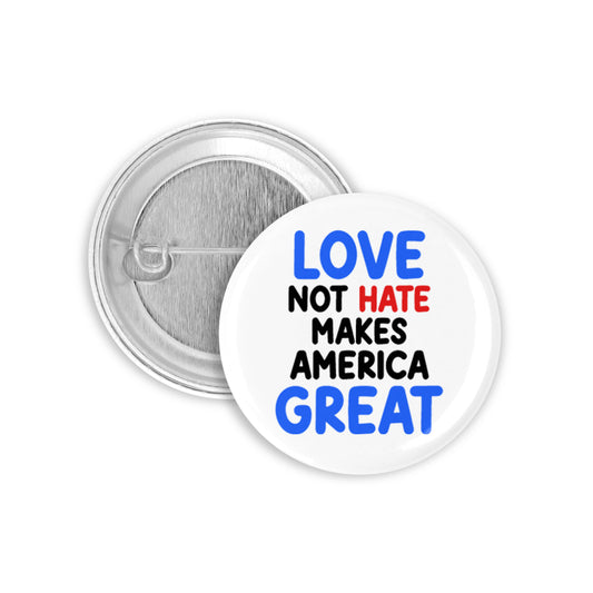 Love Not Hate Makes America Great Pinback Button