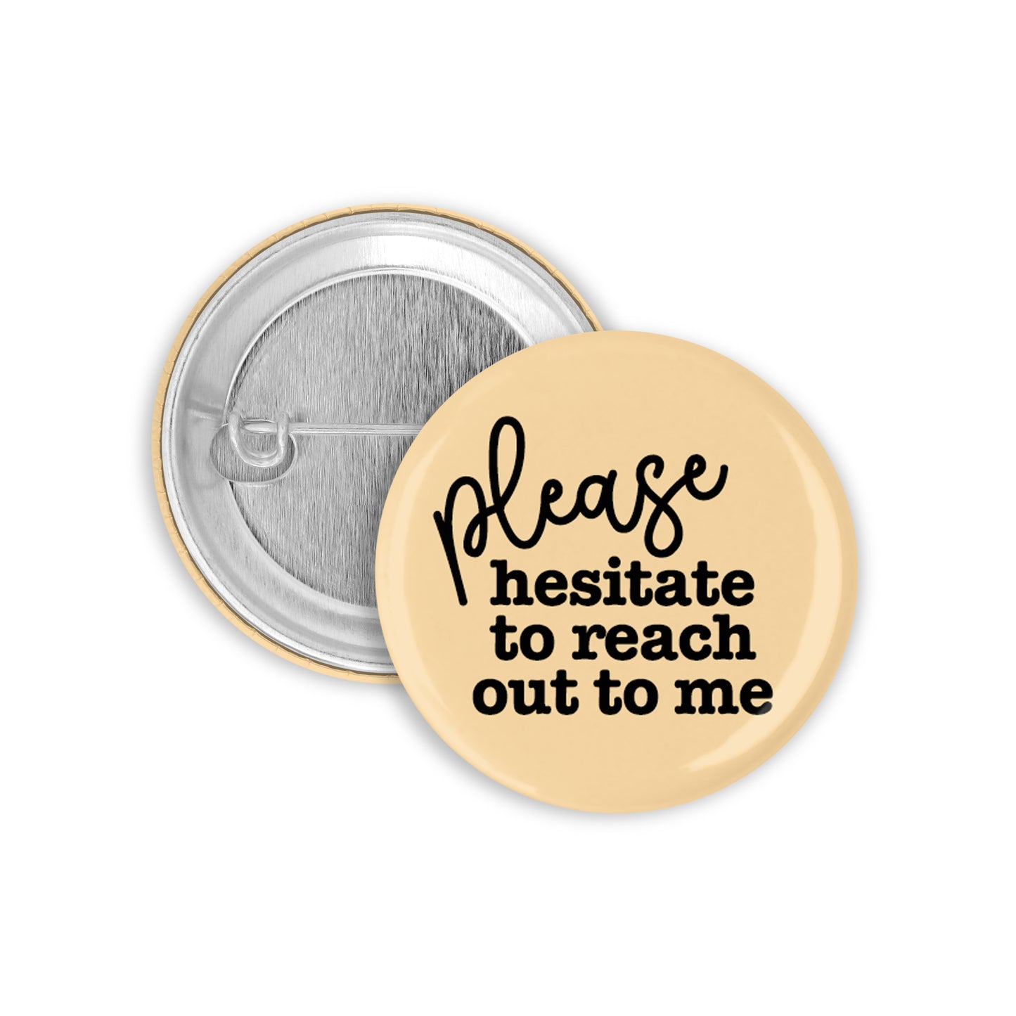 Please Hesitate to Reach Out to Me Pinback Button