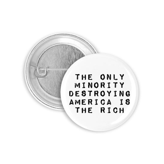 The Only Minority Destroying America is the Rich Pinback Button
