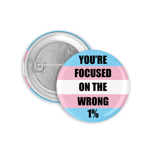 You're Focused on the Wrong 1% Trans Pinback Button