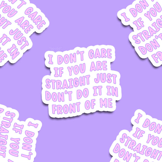 I Don't Car if You Are Straight Vinyl Sticker